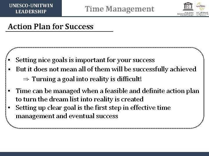 UNESCO-UNITWIN LEADERSHIP Time Management Action Plan for Success • Setting nice goals is important