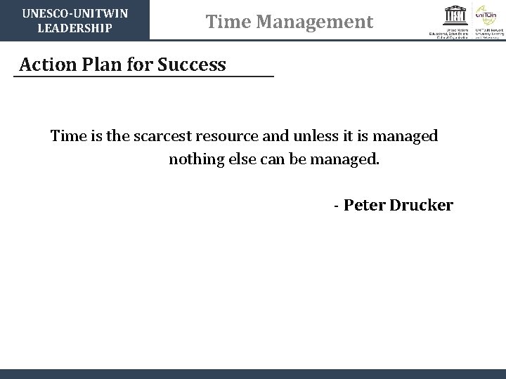 UNESCO-UNITWIN LEADERSHIP Time Management Action Plan for Success Time is the scarcest resource and