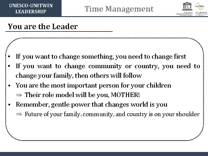 UNESCO-UNITWIN LEADERSHIP Time Management You are the Leader • If you want to change
