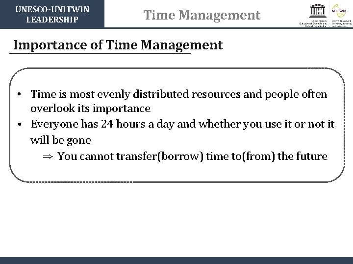 UNESCO-UNITWIN LEADERSHIP Time Management Importance of Time Management • Time is most evenly distributed