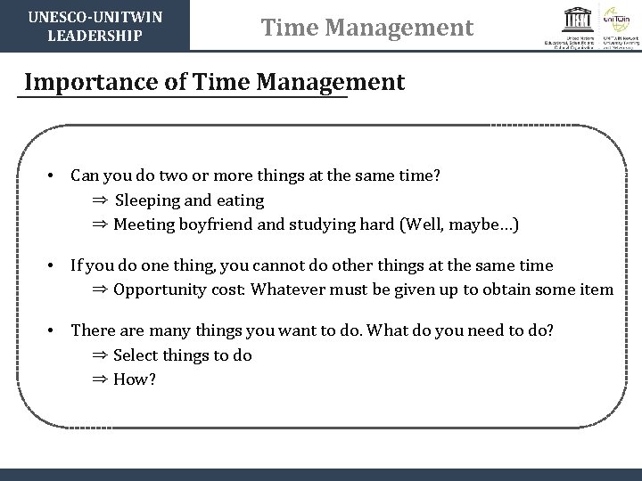 UNESCO-UNITWIN LEADERSHIP Time Management Importance of Time Management • Can you do two or