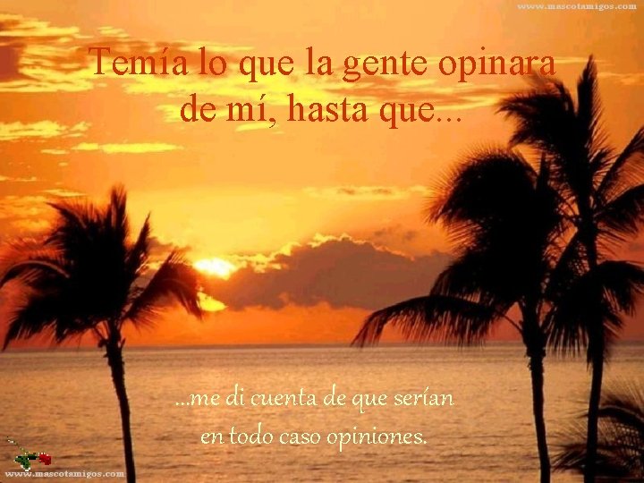 Temía lo que la gente opinara de mí, hasta que. . . me di