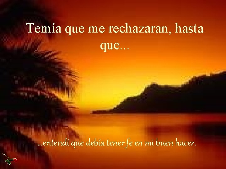 Temía que me rechazaran, hasta que. . . entendí que debía tener fe en