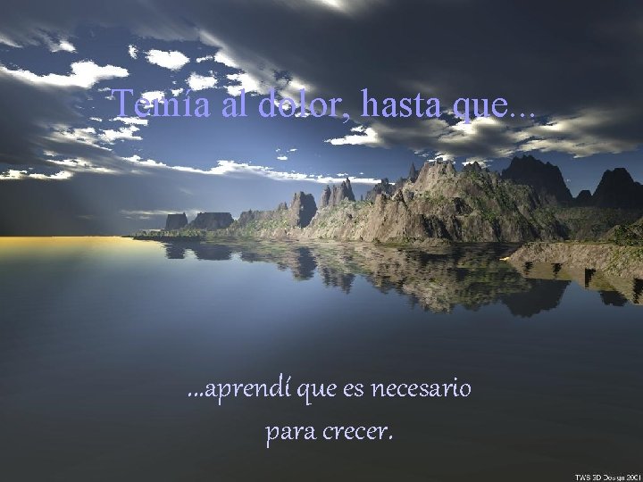66 Temía al dolor, hasta que. . . aprendí que es necesario para crecer.