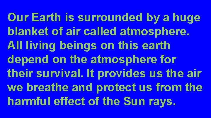 Our Earth is surrounded by a huge blanket of air called atmosphere. All living