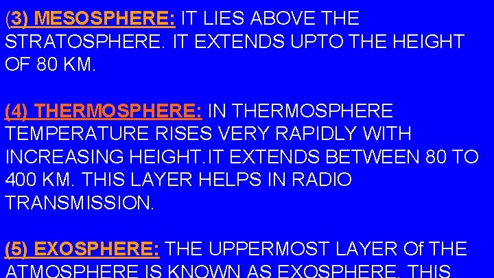 (3) MESOSPHERE: IT LIES ABOVE THE STRATOSPHERE. IT EXTENDS UPTO THE HEIGHT OF 80