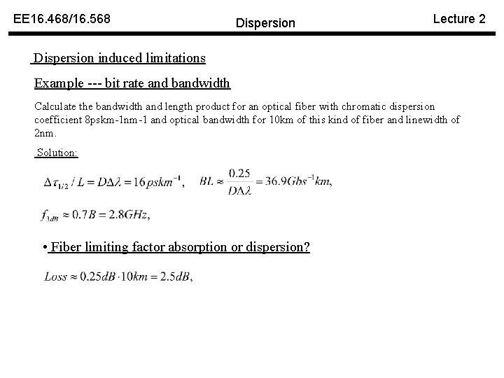 EE 16. 468/16. 568 Dispersion Lecture 2 Dispersion induced limitations Example --- bit rate