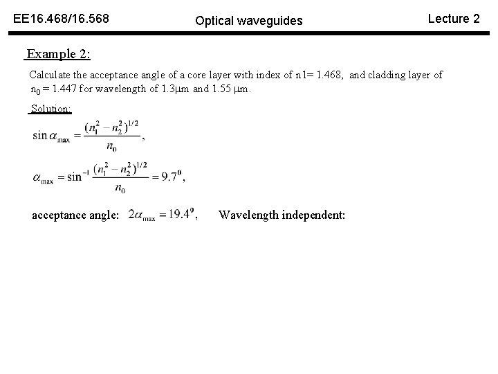 EE 16. 468/16. 568 Optical waveguides Lecture 2 Example 2: Calculate the acceptance angle