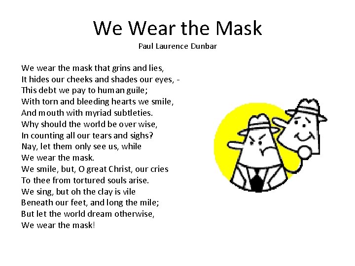 We Wear the Mask Paul Laurence Dunbar We wear the mask that grins and