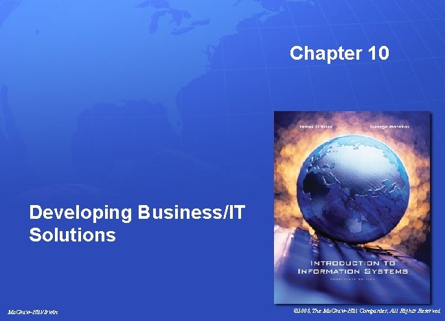 Chapter 10 Developing Business/IT Solutions Mc. Graw-Hill/Irwin © 2008, The Mc. Graw-Hill Companies, All