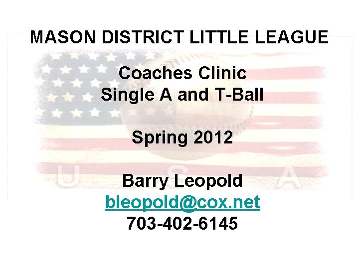 MASON DISTRICT LITTLE LEAGUE Coaches Clinic Single A and T-Ball Spring 2012 Barry Leopold