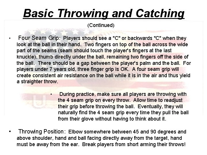 Basic Throwing and Catching (Continued) • Four Seam Grip: Players should see a "C"