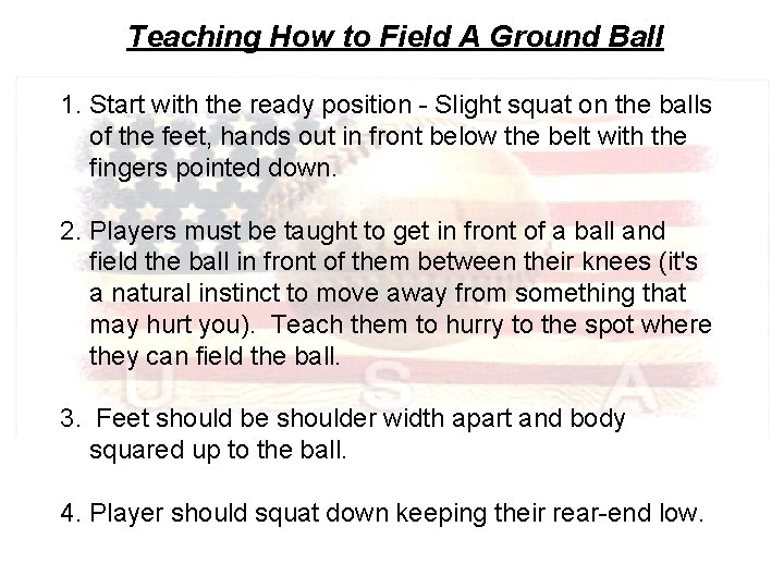 Teaching How to Field A Ground Ball 1. Start with the ready position -
