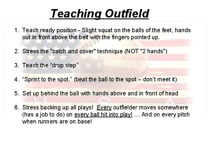 Teaching Outfield 1. Teach ready position - Slight squat on the balls of the