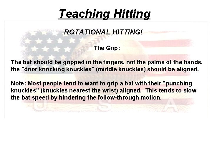 Teaching Hitting ROTATIONAL HITTING! The Grip: The bat should be gripped in the fingers,