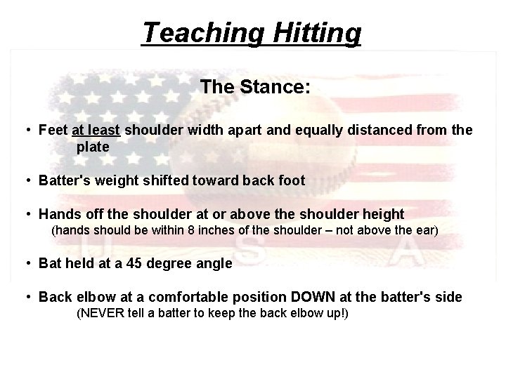 Teaching Hitting The Stance: • Feet at least shoulder width apart and equally distanced