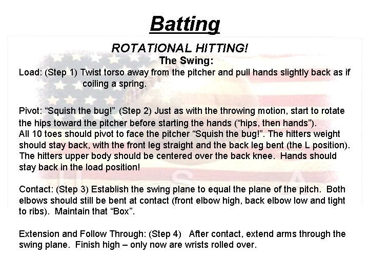 Batting ROTATIONAL HITTING! The Swing: Load: (Step 1) Twist torso away from the pitcher