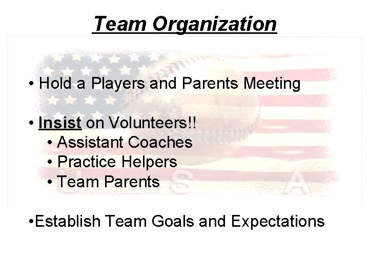 Team Organization • Hold a Players and Parents Meeting • Insist on Volunteers!! •