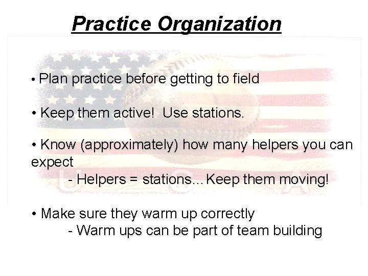 Practice Organization • Plan practice before getting to field • Keep them active! Use