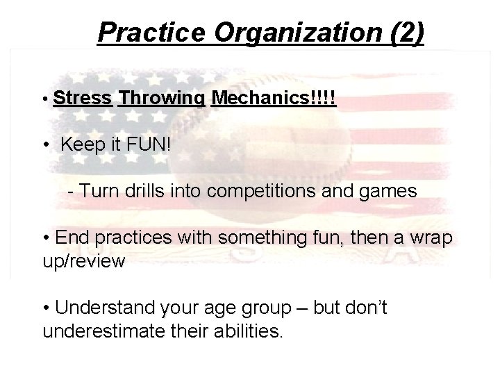 Practice Organization (2) • Stress Throwing Mechanics!!!! • Keep it FUN! - Turn drills