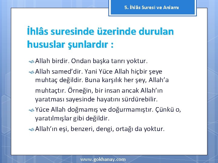 5. İhlâs Suresi ve Anlamı İhlâs suresinde üzerinde durulan hususlar şunlardır : Allah birdir.