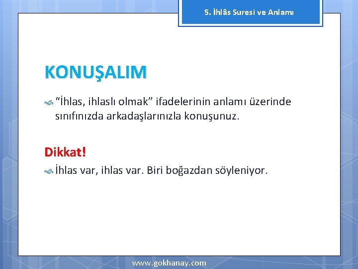 5. İhlâs Suresi ve Anlamı KONUŞALIM “İhlas, ihlaslı olmak” ifadelerinin anlamı üzerinde sınıfınızda arkadaşlarınızla