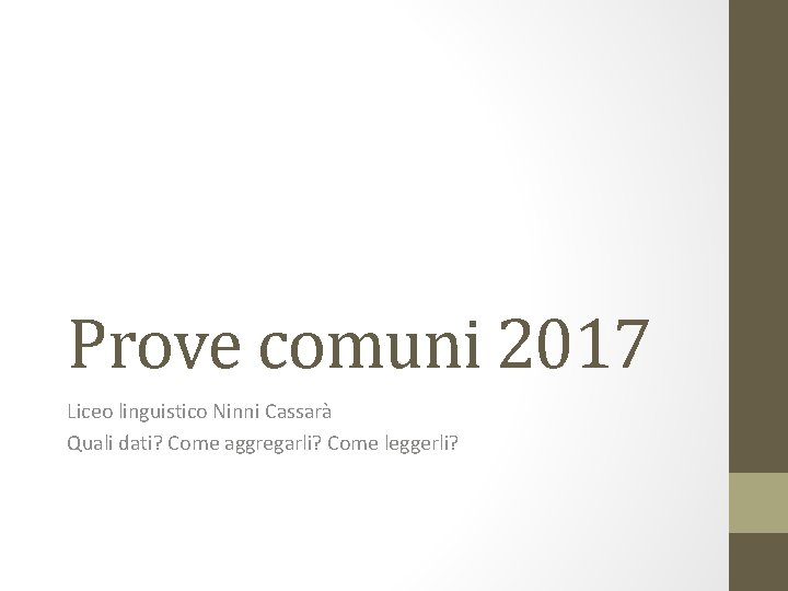 Prove comuni 2017 Liceo linguistico Ninni Cassarà Quali dati? Come aggregarli? Come leggerli? 