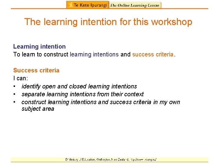 The learning intention for this workshop Learning intention To learn to construct learning intentions