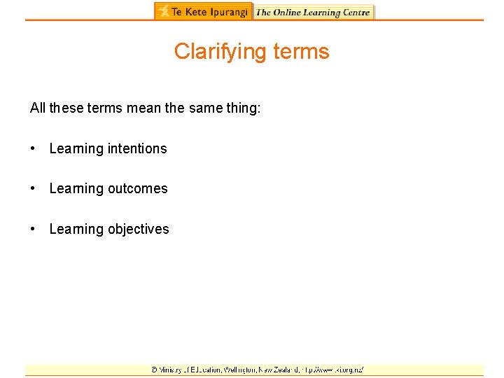 Clarifying terms All these terms mean the same thing: • Learning intentions • Learning