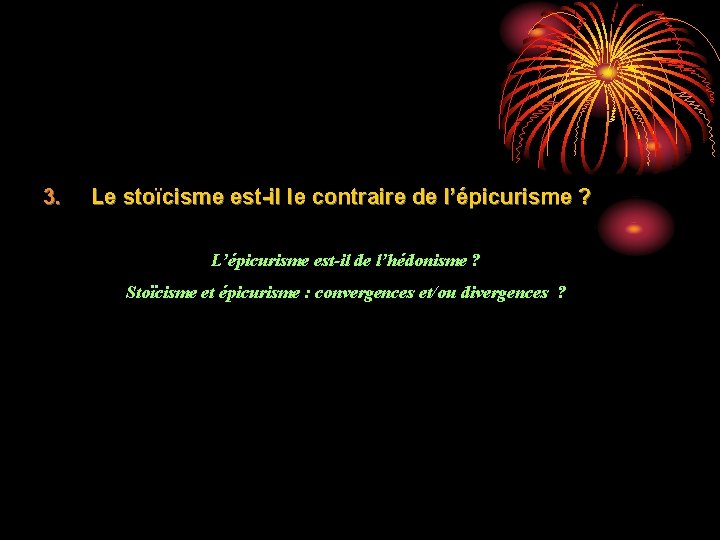 3. Le stoïcisme est-il le contraire de l’épicurisme ? L’épicurisme est-il de l’hédonisme ?