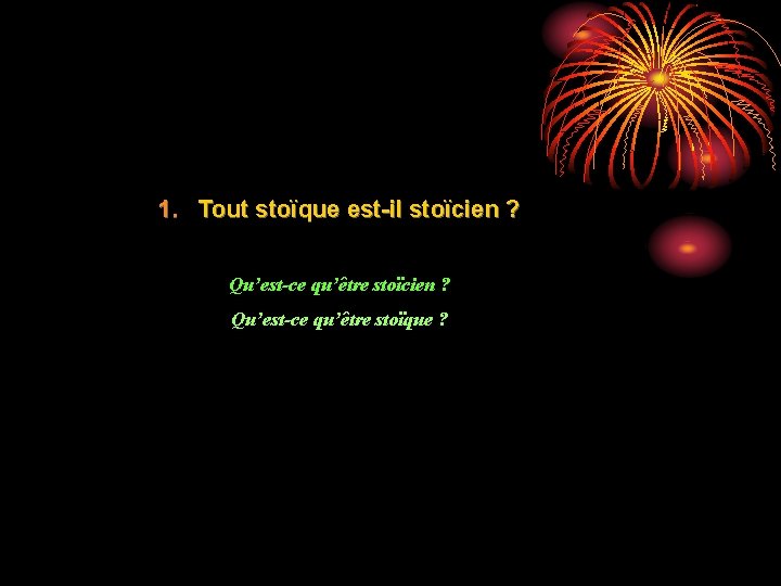 1. Tout stoïque est-il stoïcien ? Qu’est-ce qu’être stoïcien ? Qu’est-ce qu’être stoïque ?