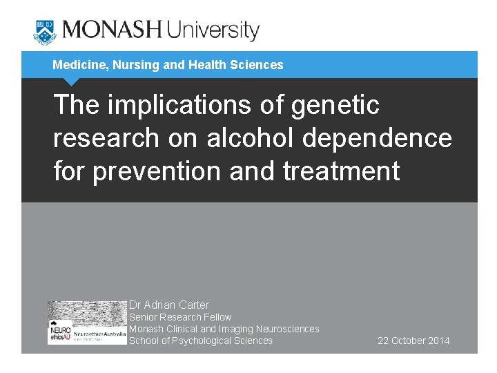 Medicine, Nursing and Health Sciences The implications of genetic research on alcohol dependence for