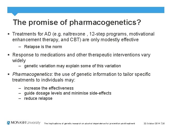 The promise of pharmacogenetics? § Treatments for AD (e. g. naltrexone , 12 -step