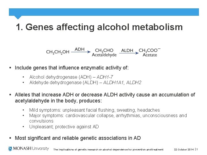 1. Genes affecting alcohol metabolism § Include genes that influence enzymatic activity of: •