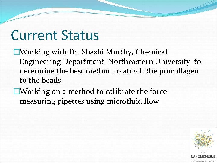Current Status �Working with Dr. Shashi Murthy, Chemical Engineering Department, Northeastern University to determine