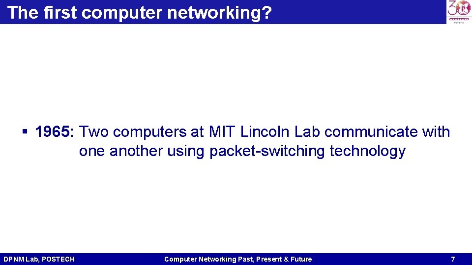 The first computer networking? § 1965: Two computers at MIT Lincoln Lab communicate with The first computer networking? § 1965: Two computers at MIT Lincoln Lab communicate with
