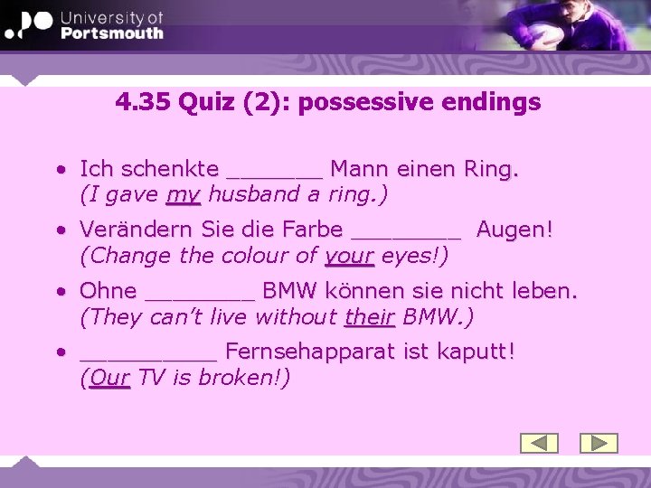 4. 35 Quiz (2): possessive endings • Ich schenkte _______ Mann einen Ring. (I