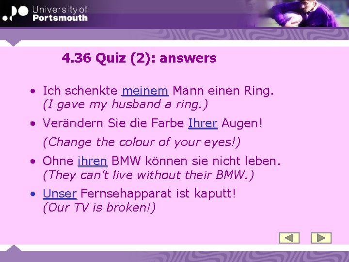 4. 36 Quiz (2): answers • Ich schenkte meinem Mann einen Ring. (I gave