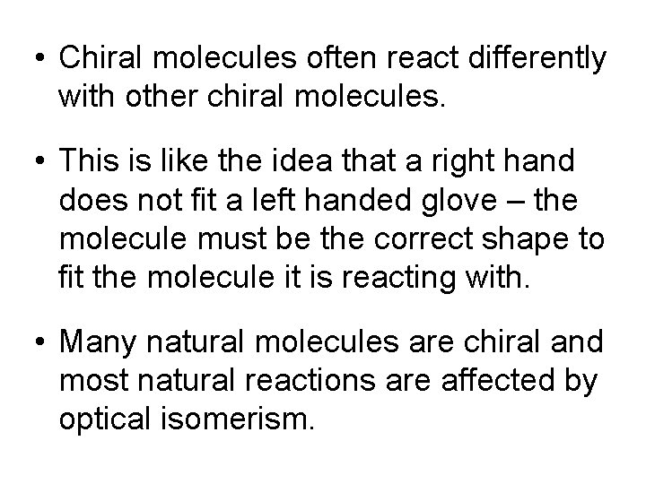  • Chiral molecules often react differently with other chiral molecules. • This is