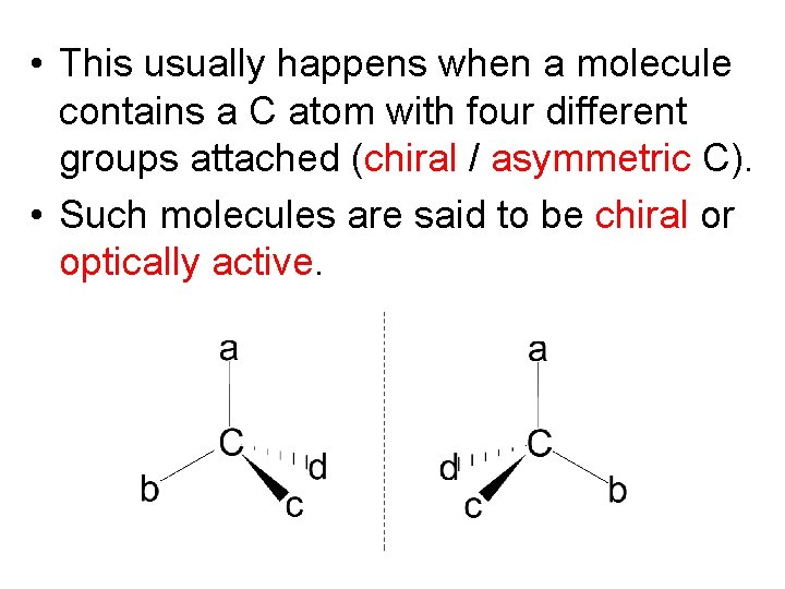  • This usually happens when a molecule contains a C atom with four