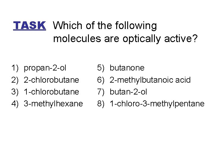 TASK Which of the following molecules are optically active? 1) 2) 3) 4) propan-2