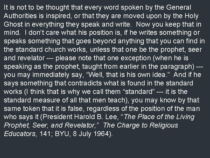 It is not to be thought that every word spoken by the General Authorities