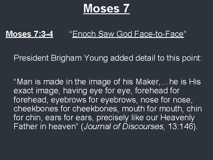 Moses 7: 3 -4 “Enoch Saw God Face-to-Face” President Brigham Young added detail to