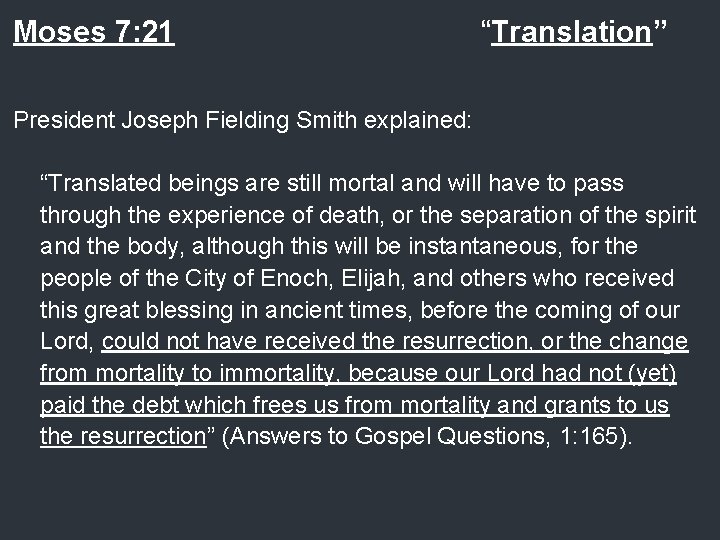 Moses 7: 21 “Translation” President Joseph Fielding Smith explained: “Translated beings are still mortal