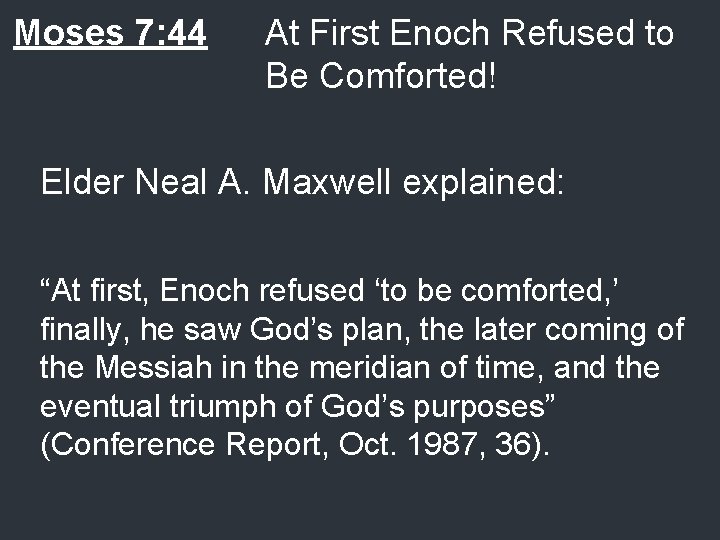 Moses 7: 44 At First Enoch Refused to Be Comforted! Elder Neal A. Maxwell