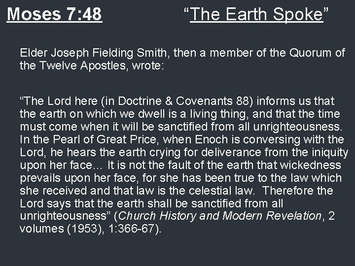 Moses 7: 48 “The Earth Spoke” Elder Joseph Fielding Smith, then a member of