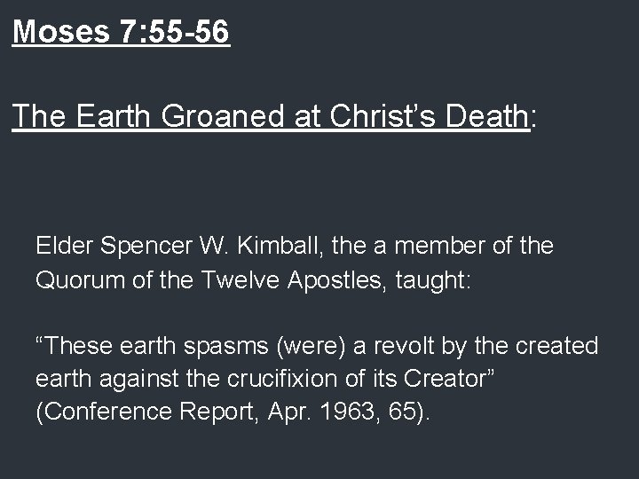 Moses 7: 55 -56 The Earth Groaned at Christ’s Death: Elder Spencer W. Kimball,