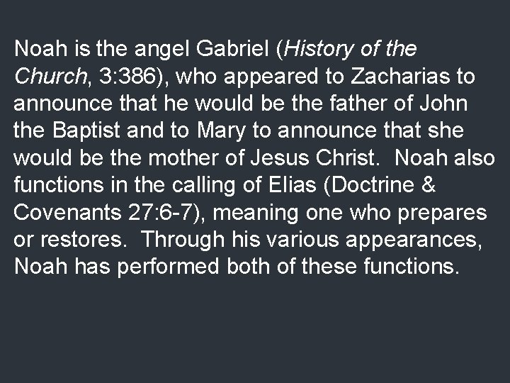 Noah is the angel Gabriel (History of the Church, 3: 386), who appeared to