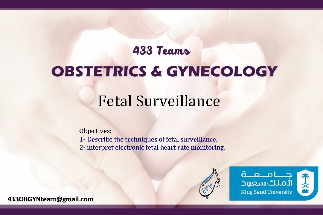 Fetal Surveillance Objectives: 1 - Describe the techniques of fetal surveillance. 2 - interpret