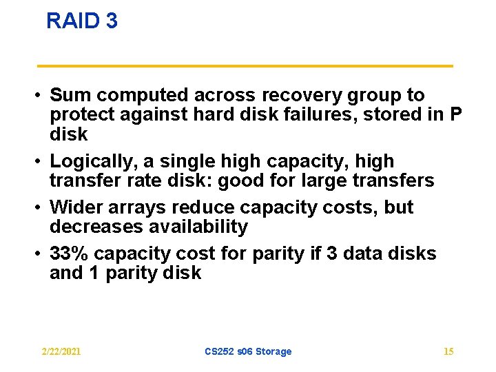RAID 3 • Sum computed across recovery group to protect against hard disk failures,